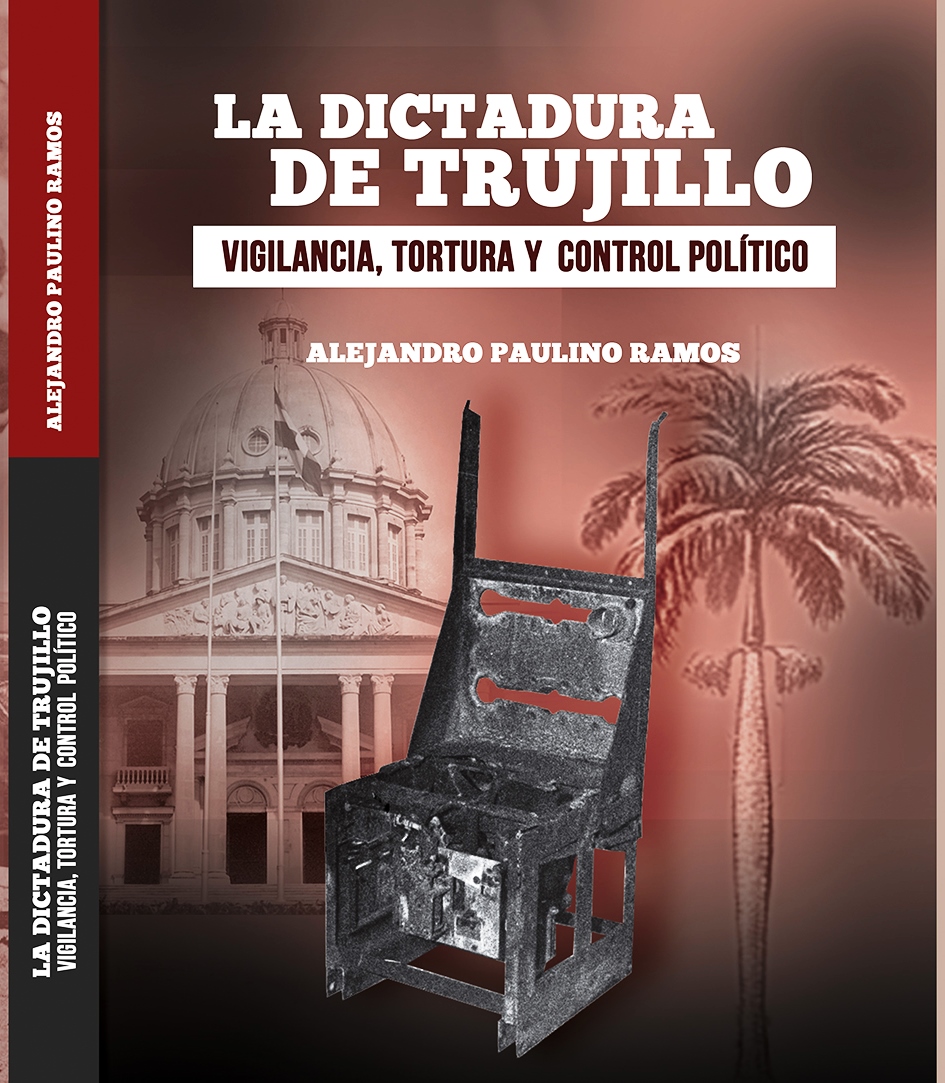 Alejandro Paulino Ramos: La dictadura de Trujillo, vigilancia, tortura y control político
