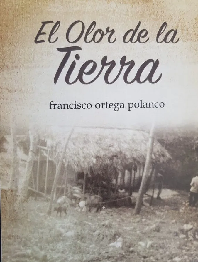 ’El olor de la tierra', la depurada calidad narrativa de Francisco Ortega Polanco