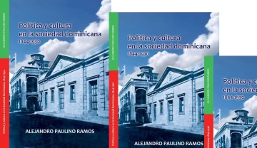 Ya circula “Política y cultura en la sociedad dominicana, 1844-1930” del historiador Alejandro Paulino Ramos