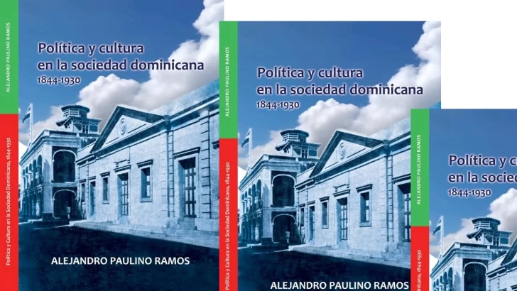 Ya circula “Política y cultura en la sociedad dominicana, 1844-1930” del historiador Alejandro Paulino Ramos