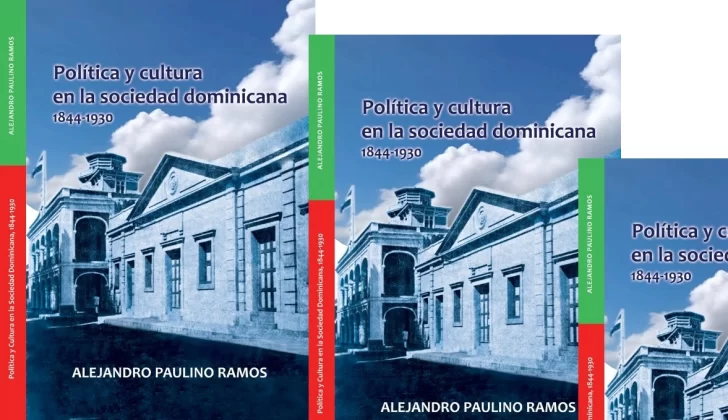 Ya circula “Política y cultura en la sociedad dominicana, 1844-1930” del historiador Alejandro Paulino Ramos