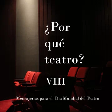 ¿Por qué teatro? Mensajerías para el Día Mundial del Teatro VIII