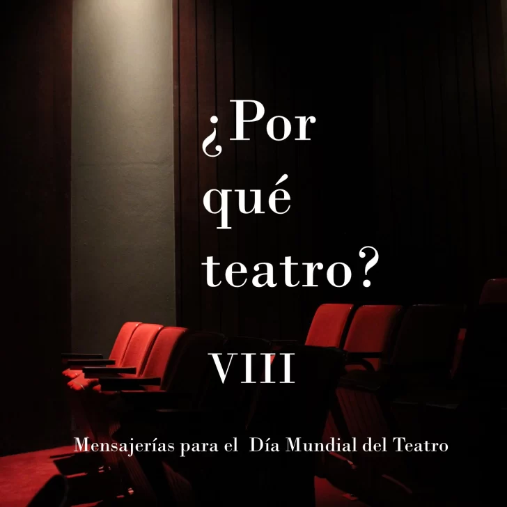 ¿Por qué teatro? Mensajerías para el Día Mundial del Teatro VIII