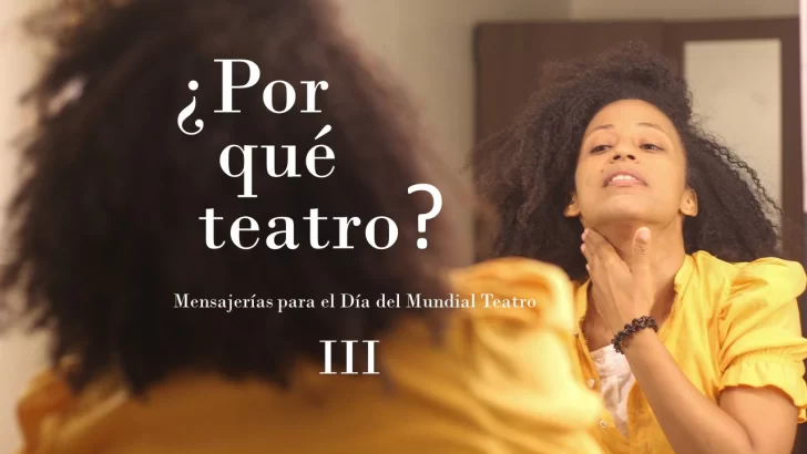 ¿Por qué teatro? Mensajerías para el Día Mundial Teatro III