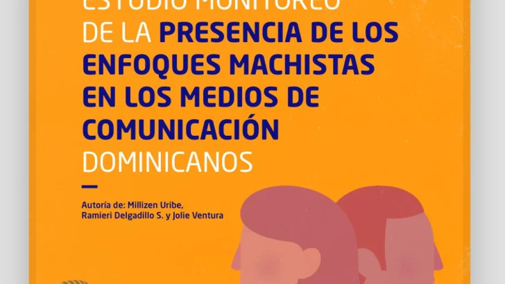 Estudio Monitoreo de la presencia de los enfoques machistas en los medios de comunicación dominicanos