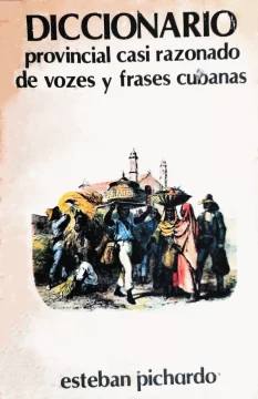 Diccionario-provincial-casi-razonado-de-vozes-y-frases-cubanas-de-la-autoria-de-Esteban-Pichardo2-470x728