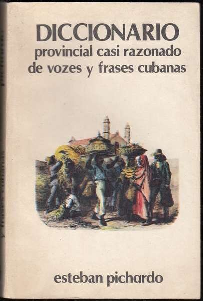 Diccionario-provincial-casi-razonado-de-vozes-y-frases-cubanas-de-la-autoria-de-Esteban-Pichardo3