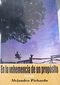 Nueva novela: 'En la vehemencia de un propósito', del Dr. Alejandro Pichardo