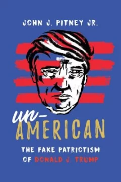 Portada-de-Un-American.-The-fake-patriotism-of-Donald-K.-Trump-libro-de-John-J.-Pitney-Jr.