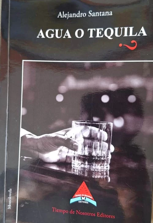 Palabras de presentación de la novela '¿Agua o Tequila?', de Alejandro Santana