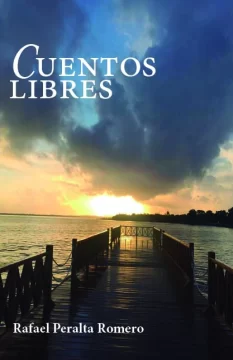 “Cuentos libres”, de Rafael Peralta Romero, o la búsqueda de lo excepcional en lo cotidiano