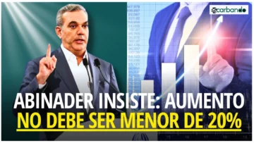 Escarbando: Abinader insiste en que aumento de salarios no debe ser menor de 20 %