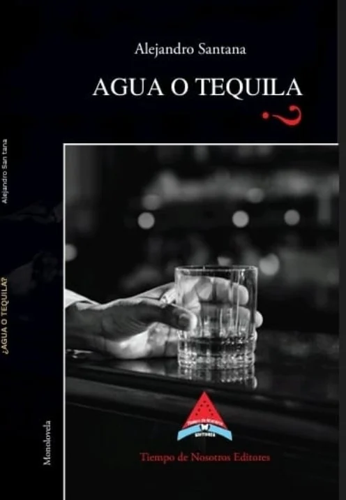 Novela 'Agua o tequila', de Alejandro Santana: un viaje a las profundidades de un dilema existencial