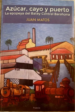Versos que son trincheras: la epopeya del Batey Central en la poesía de Juan Matos Versos que son trincheras: la epopeya del Batey Central en la poesía de Juan Matos