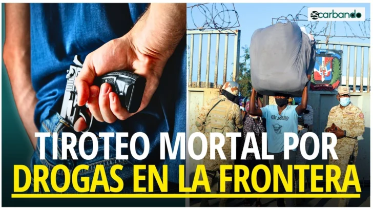 Escarbando: Dominicanos y haitianos se enfrentan a tiros por droga
