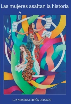  Las mujeres asaltan la historia de Luz Nereida Lebrón