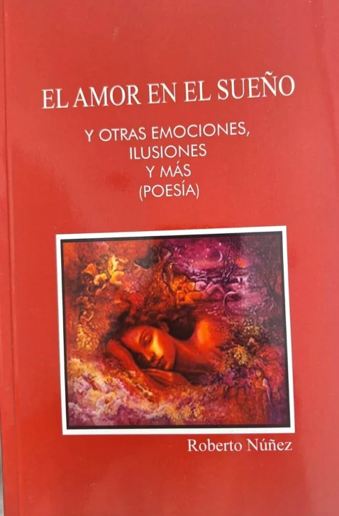 'El amor en el sueño y otras emociones, ilusiones y más': El onirismo lírico de Roberto Núñez