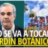 Escarbando: Abinader dice que no se ha aprobado ninguna intervención en el Jardín Botánico