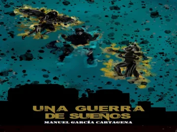 Manuel García Cartagena: Una guerra de sueños… Orillas y núcleos de una historia (1)