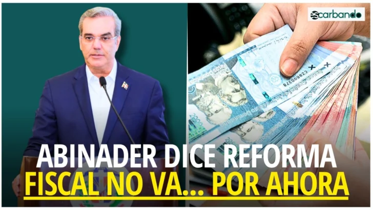 Escarbando: Abinader desmiente que este año sea enviado al Congreso proyecto de reforma fiscal