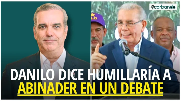 Escarbando: Danilo Medina dice que no acudiría a un debate con Luis Abinader, porque tendría que humillarlo