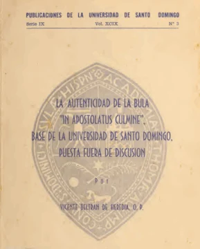  Portada de la publicación de la Bula In Apostolatus Culmine realizada por la Universidad de Santo Domingo en 1955, tras hacer una transcripción de la copia del original el sacerdote Vicente Beltrán de Heredia de la Orden de los Predicadores.
