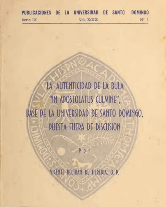  Portada de la publicación de la Bula In Apostolatus Culmine realizada por la Universidad de Santo Domingo en 1955, tras hacer una transcripción de la copia del original el sacerdote Vicente Beltrán de Heredia de la Orden de los Predicadores.