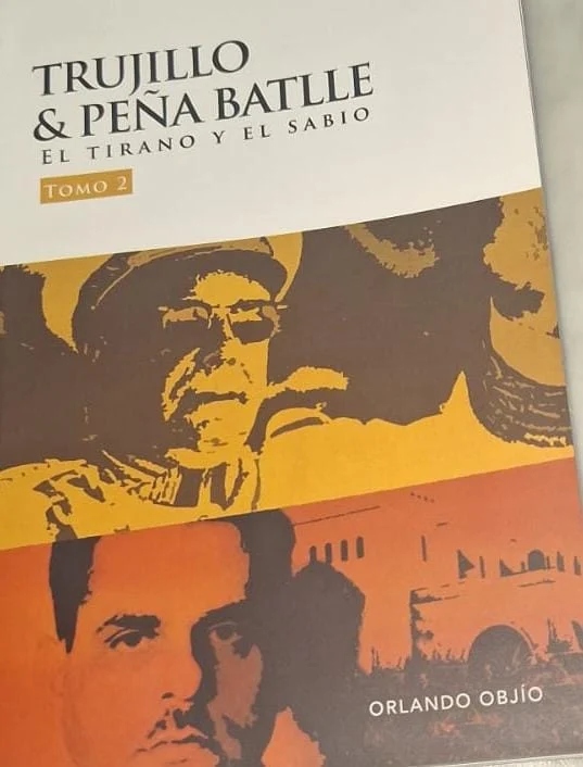 ’Trujillo & Peña Batlle: El tirano y el sabio': Análisis sobre nuestra historia dominicana contemporánea -TomoII-, de Orlando Objío