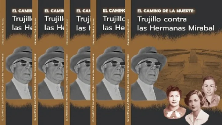 Ya circula libro “El Camino de la muerte: Trujillo contra las hermanas Mirabal” Ya circula libro “El Camino de la muerte: Trujillo contra las hermanas Mirabal”
