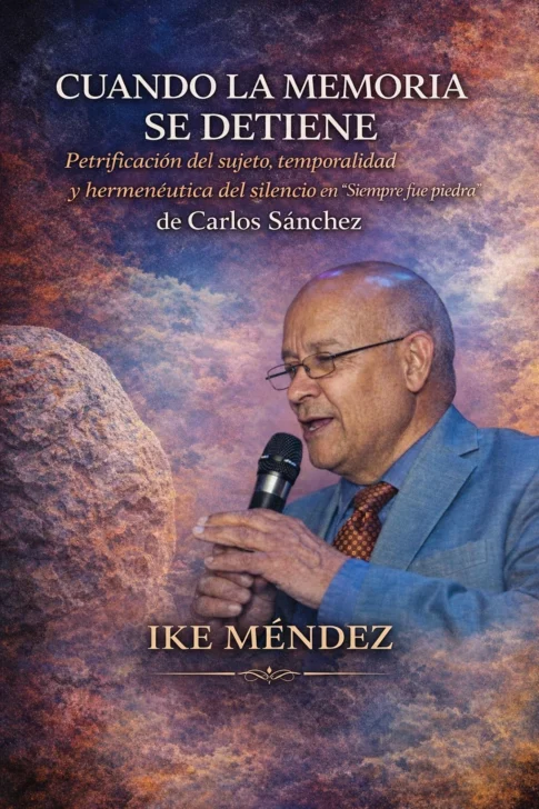 Petrificación del sujeto, temporalidad y hermenéutica del silencio en “Siempre fue piedra”, de Carlos Sánchez Petrificación del sujeto, temporalidad y hermenéutica del silencio en “Siempre fue piedra”, de Carlos Sánchez