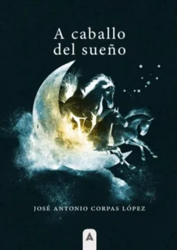 A caballo del sueño con los ojos del tiempo: Poética de la experiencia A caballo del sueño con los ojos del tiempo: Poética de la experiencia