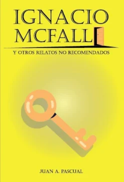 'Ignacio Mcfall y otros relatos no recomendados', de Juan A. Pascual