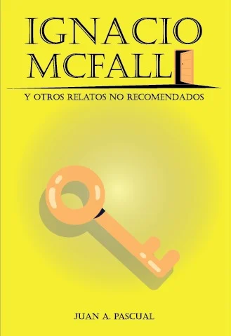'Ignacio Mcfall y otros relatos no recomendados', de Juan A. Pascual