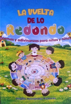 ’La vuelta de lo redondo': Poemas y adivinanzas para niños y niñas, de Virgilio Hernández Pichardo ’La vuelta de lo redondo': Poemas y adivinanzas para niños y niñas, de Virgilio Hernández Pichardo