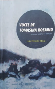 “Voces de Tomasina Rosario (ensayo sobre el tiempo)”, de Luis Ernesto Mejía