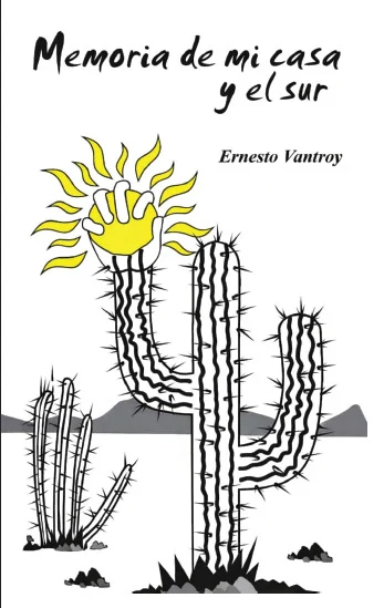 “Memoria de mi casa y el Sur”: Poemas de Ernesto Vantroy