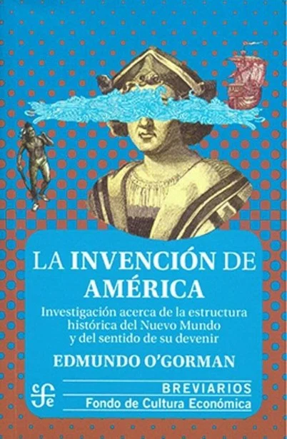 Edmundo O’Gorman, de “La invención de América” y otros objetos
